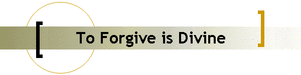 To Forgive is Divine